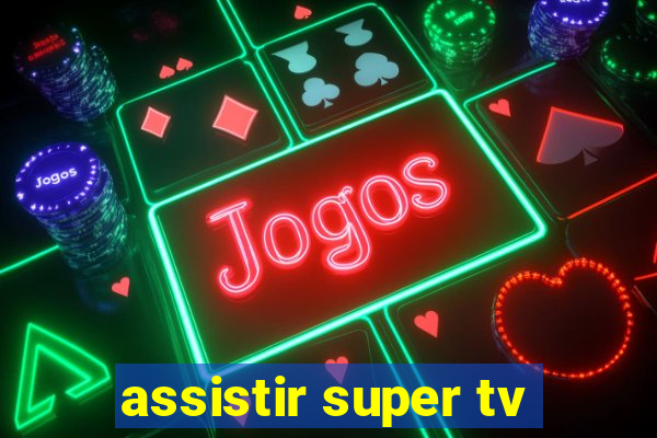 assistir super tv